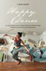 Happy Dance : An Experimental Journey to Greater Health and Stability Through Mindful Movement and Contact Improvisation