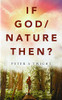 If God/Nature, Then? : Cultivate Awareness of the Spiritual Presence in Daily Life with the Consciousness of the Universe