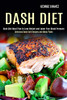 Dash Diet : Dash Diet Meal Plan to Lose Weight and Lower Your Blood Pressure (Delicious Dash Diet Recipes and Menu Plans)