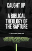 Caught Up: A Biblical Theology of the Rapture