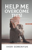 Help Me Overcome This!: On Healing Emotional Pain in Stories That Inspire Victory