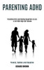 Parenting Adhd: Parenting Girls and Raising Daughters to Live a Life With High Self Esteem (Parents, Toddlers and Discipline)