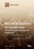 Microbial Biofilms in Healthcare : Formation, Prevention and Treatment