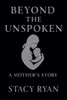 Beyond The Unspoken A Mother's Story