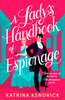 A Lady's Handbook of Espionage: A Brand-New Spicy, Historical Romance about Two Spies and One Dangerous Game...