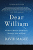 Dear William : A Father's Memoir of Addiction, Recovery, Love, and Loss