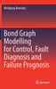 Bond Graph Modelling for Control, Fault Diagnosis and Failure Prognosis