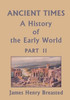 Ancient Times, A History of the Early World, Part II (Yesterday's Classics)