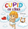 Cupid on Strike: A Funny Valentine's Rhyming Read Aloud