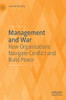 Management and War : How Organisations Navigate Conflict and Build Peace