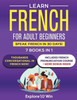Learn French for Adult Beginners: 7 Books in 1: Speak French In 30 Days!