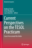Current Perspectives on the TESOL Practicum : Cases from around the Globe