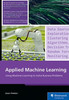 Applied Machine Learning: Using Machine Learning to Solve Business Problems