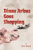 Diane Arbus Goes Shopping: Poems