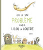 On a Un Problème Avec Lilou La Loutre