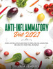 Anti-Inflammatory Diet 2021 : Over 100 Delicious Recipes To Reduce Inflammation, Be Healthy And Feel Amazing