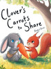 Clover's Carrots to Share: A Heartwarming Rabbit Story About Friendship and the Joy of Sharing for Kids Ages 3-5: A Heartwarming Rabbit Story About Fr
