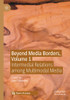 Beyond Media Borders, Volume 1 : Intermedial Relations among Multimodal Media