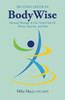 Bodywise : How Manual Therapy Helps Us Recover from Illness & Injuries & Stay Healthy, Without Drugs Or Surgery