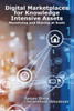 Digital Marketplaces for Knowledge Intensive Assets: Monetizing and Sharing at Scale