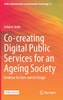 Co-creating Digital Public Services for an Ageing Society : Evidence for User-centric Design