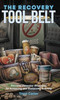 The Recovery Tool Belt: Discover Essential Strategies for Achieving and Sustaining Sobriety