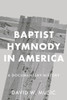 Baptist Hymnody in America: A Documentary History