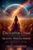 Daughter of Time Trilogy: Reader, Writer, Maker - 10th Anniversary Edition
