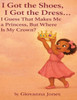 I Got the Shoes, I Got the Dress... I Guess That Makes Me a Princess, But Where Is My Crown?