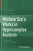 Michele Sce's Works in Hypercomplex Analysis : A Translation with Commentaries