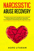 NARCISSISTIC ABUSE RECOVERY : The Power to Survive and to Escape from the Covert and Emotional Abuse of a Narcissist Toxic Relationship. A Survival Guide to Understanding when to Go Away Or Stay