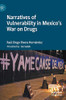 Narratives of Vulnerability in Mexico's War on Drugs