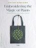 Embroidering the Magic of Plants: Healing Flower, Leaf, and Herbal Designs