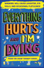 Everything Hurts And I'm Dying