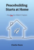 Peacebuilding Starts at Home: How You Can Make It Happen
