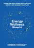 Energy Wellness Blueprint: Transform Your Stress, Reclaim Your Energy, and Increase Your Flow