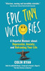 Epic Tiny Victories: A Hopeful Memoir about Depression, Anxiety, and Reframing Your Life