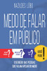 MEDO DE FALAR EM PÚBLICO: O segredo das pessoas que falam apesar do medo (Portuguese Edition)
