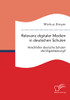 Relevanz digitaler Medien in deutschen Schulen. Verschlafen deutsche Schulen die Digitalisierung? (German Edition)