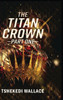 The Titan Crown By Tshekedi Wallace - Part One