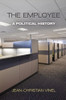The Employee: A Political History (Politics and Culture in Modern America)