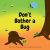 Don't Bother a Bug