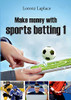 Make money with sports betting 1: The ultimate guide for systematic sports betting (German Edition)
