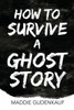 How to Survive a Ghost Story