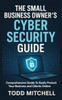 The Small Business Owner's Cybersecurity Guide