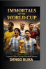 Immortals of the World Cup: Legends Who Changed Football Forever