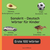 Sanskrit - Deutsch Wörter für Kinder - Erste 100 Wörter: Sanskrit Lernen für Kinder und Anfänger - Zweisprachiges Bilderbuch auf Sanskrit mit deutsche