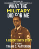 What the Military Did for Me: A ROBERT SMITH STORY: AS TOLD TO TRAVIS C. PATTERSON - (Large Text)