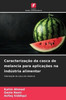 Caracterização da casca de melancia para aplicações na indústria alimentar