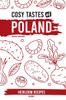 Cosy Tastes of Poland: Heirloom Recipes Volume 1